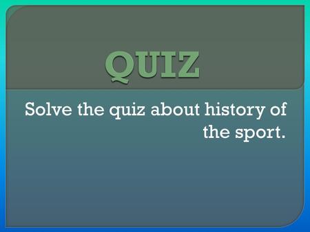 Solve the quiz about history of the sport.. 1. Sport event in which two five-person teams play against each other. 2. Before the rules of football were.