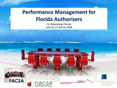 FACSA Performance Management for Florida Authorizers St. Petersburg, Florida June 16, 17 and 18, 2009.