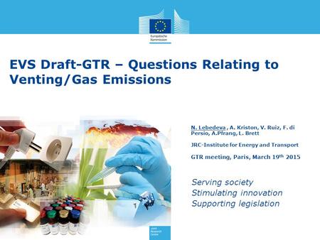 Serving society Stimulating innovation Supporting legislation EVS Draft-GTR – Questions Relating to Venting/Gas Emissions N. Lebedeva, A. Kriston, V. Ruiz,