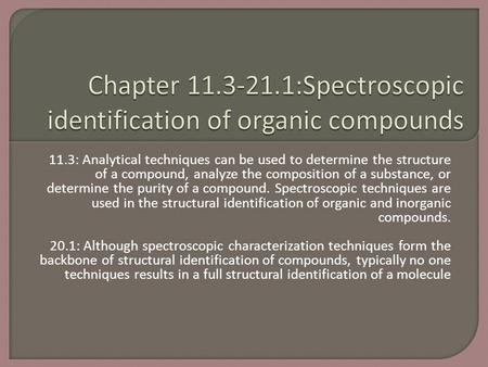 11.3: Analytical techniques can be used to determine the structure of a compound, analyze the composition of a substance, or determine the purity of a.