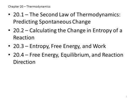 Chapter 20 – Thermodynamics 20.1 – The Second Law of Thermodynamics: Predicting Spontaneous Change 20.2 – Calculating the Change in Entropy of a Reaction.