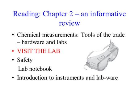 Reading: Chapter 2 – an informative review Chemical measurements: Tools of the trade – hardware and labs VISIT THE LAB Safety Lab notebook Introduction.