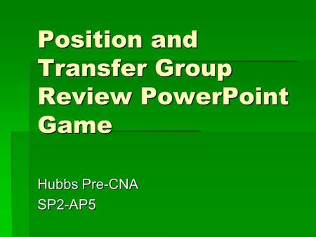 Position and Transfer Group Review PowerPoint Game Hubbs Pre-CNA SP2-AP5.