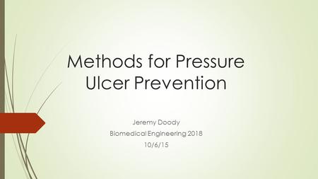 Methods for Pressure Ulcer Prevention Jeremy Doody Biomedical Engineering 2018 10/6/15.