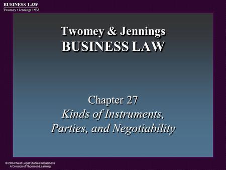 © 2004 West Legal Studies in Business A Division of Thomson Learning BUSINESS LAW Twomey Jennings 1 st Ed. Twomey & Jennings BUSINESS LAW Chapter 27 Kinds.