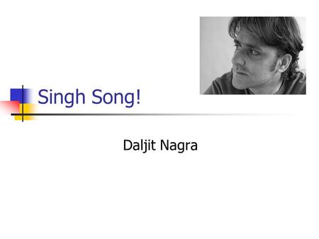 Singh Song! Daljit Nagra. Learning objectives AO1 – respond to texts critically and imaginatively, select and evaluate textual detail to illustrate and.