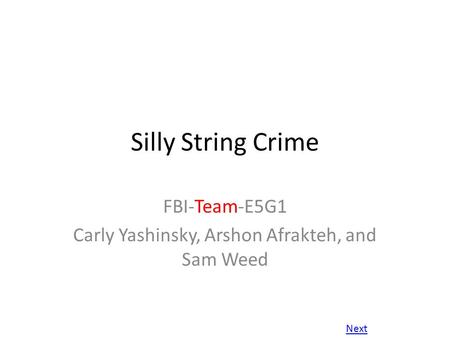 Silly String Crime FBI-Team-E5G1 Carly Yashinsky, Arshon Afrakteh, and Sam Weed Next.