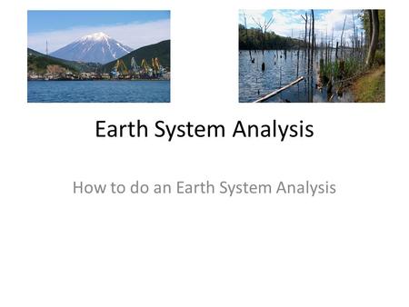 Earth System Analysis How to do an Earth System Analysis.