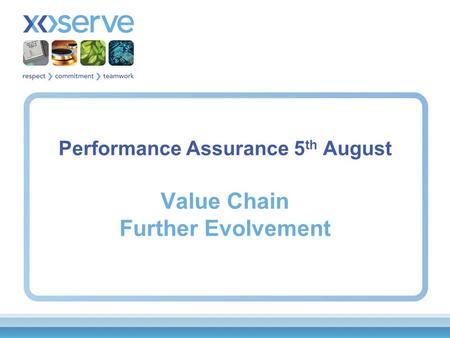 Performance Assurance 5 th August Value Chain Further Evolvement.