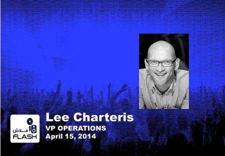 Lee Charteris VP OPERATIONS April 15, 2014. Discussion on the Growth of the UAE Event Industry.