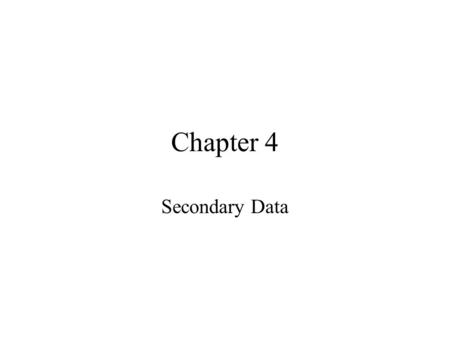 Chapter 4 Secondary Data. Focus definition, pluses and minuses internal and external sources syndicated sources application.