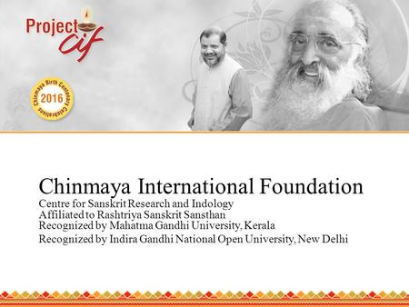 Chinmaya International Foundation Centre for Sanskrit Research and Indology Affiliated to Rashtriya Sanskrit Sansthan Recognized by Mahatma Gandhi University,