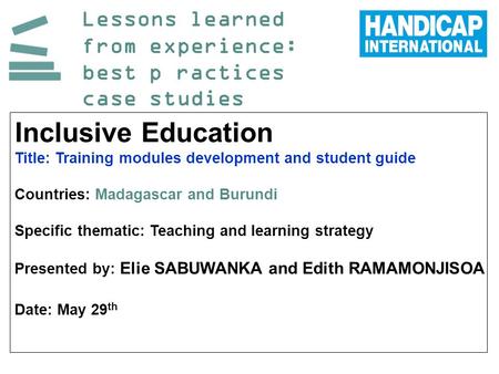 Lessons learned from experience: best p ractices case studies Inclusive Education Title: Training modules development and student guide Countries: Madagascar.