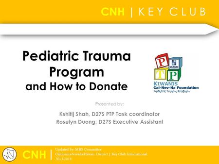 CNH | K E Y C L U B Presented by: CNH | Updated by: MRS Committee California-Nevada-Hawaii District | Key Club International 2013-2014 Pediatric Trauma.