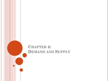 C HAPTER 4: D EMAND AND S UPPLY. Markets – communication among buyers and sellers for the purpose of trading.