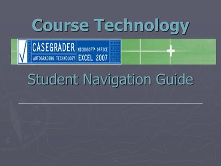 Course Technology Student Navigation Guide. Step 1 – Initial Login Screen ►