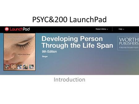 PSYC&200 LaunchPad Introduction. Register for LaunchPad Go to the web address in the syllabus Authorization code from NSC bookstore.