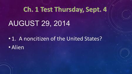 AUGUST 29, 2014 1. A noncitizen of the United States? Alien.