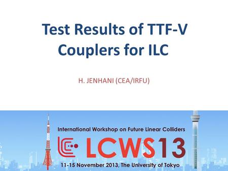 Test Results of TTF-V Couplers for ILC H. JENHANI (CEA/IRFU) 1.