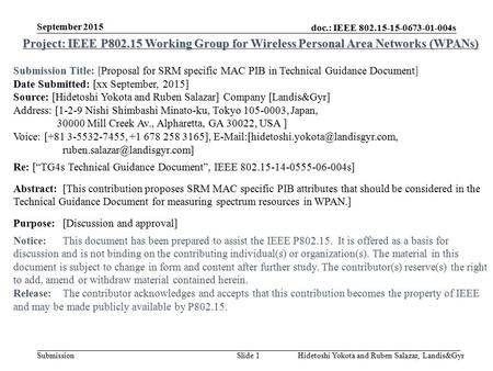 Doc.: IEEE 802.15-15-0673-01-004s Submission September 2015 Hidetoshi Yokota and Ruben Salazar, Landis&GyrSlide 1 Project: IEEE P802.15 Working Group for.