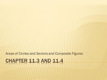 Areas of Circles and Sectors and Composite Figures.