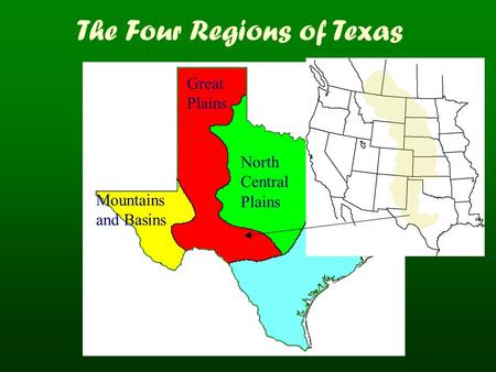 Coastal Plains North Central Plains Great Plains Mountains and Basins The Four Regions of Texas.