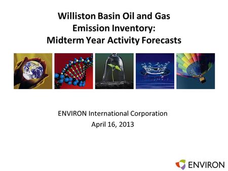 Template Williston Basin Oil and Gas Emission Inventory: Midterm Year Activity Forecasts ENVIRON International Corporation April 16, 2013.