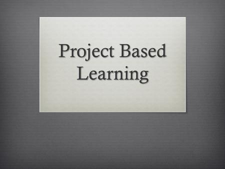 Project Based Learning