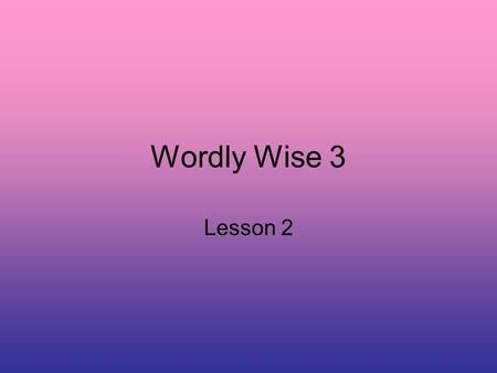 Wordly Wise 3 Lesson 2. arrogant Adjective showing too much pride in oneself.