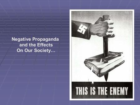 Negative Propaganda and the Effects On Our Society…