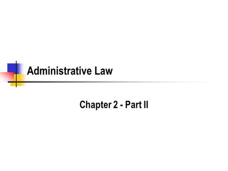 Administrative Law Chapter 2 - Part II. Mini-Review.