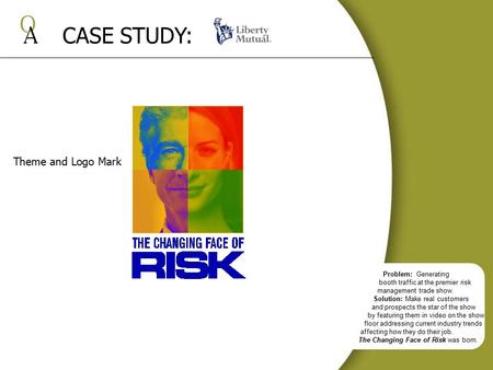 CASE STUDY: Problem: Generating booth traffic at the premier risk management trade show. Solution: Make real customers and prospects the star of the show.