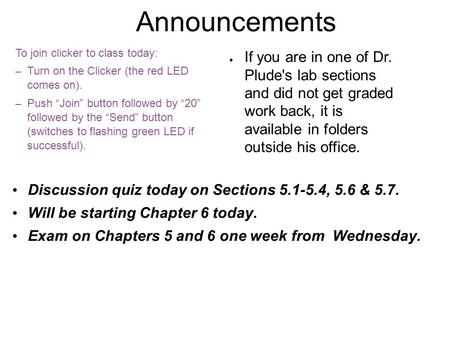 Announcements To join clicker to class today: – Turn on the Clicker (the red LED comes on). – Push “Join” button followed by “20” followed by the “Send”