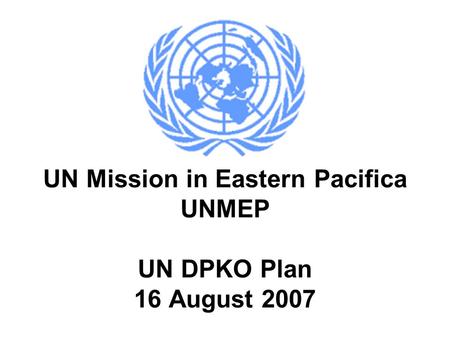 UN Mission in Eastern Pacifica UNMEP UN DPKO Plan 16 August 2007.