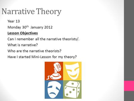 Narrative Theory Year 13 Monday 30 th January 2012 Lesson Objectives Can I remember all the narrative theorists/. What is narrative? Who are the narrative.