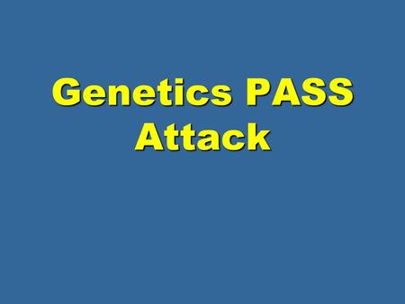 Genetics PASS Attack The Father of Genetics was The Father of Genetics was Gregor Mendel Albert Einstein Charles Darwin Gregory Salk.