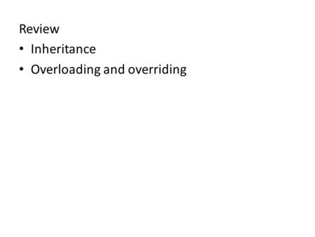 Review Inheritance Overloading and overriding. example1.pde.