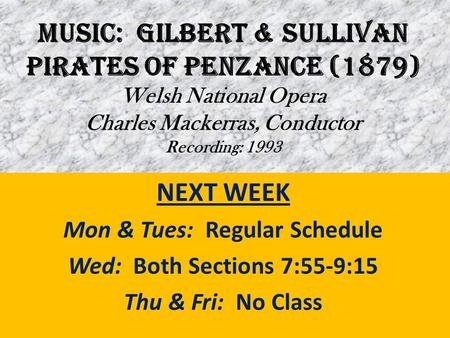 MUSIC: Gilbert & Sullivan PIRATES OF PENZANCE (1879) Welsh National Opera Charles Mackerras, Conductor Recording: 1993 NEXT WEEK Mon & Tues: Regular Schedule.