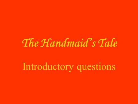 The Handmaid’s Tale Introductory questions. What are contemporary roles of men and women in society? How do these compare with traditional roles throughout.