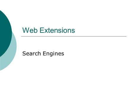 Web Extensions Search Engines. The Internet  A network of computer networks  Computer network: Group of computers connected to each other so they can.