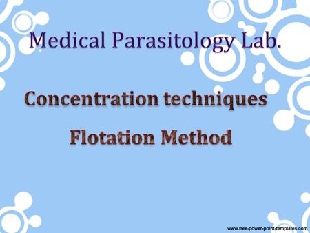 Concentration Methods 1.Sedimentation method  Modified Formal- Ether sedimentation technique  Acid- Ether sedimentation technique 2.Flotation method.