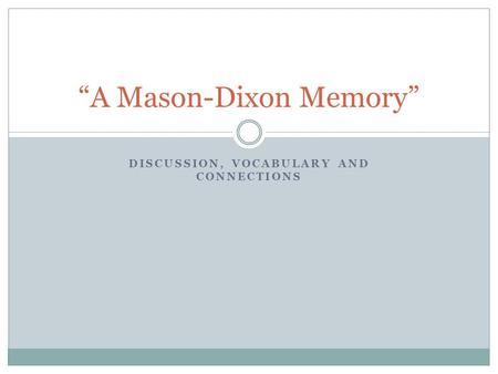 DISCUSSION, VOCABULARY AND CONNECTIONS “A Mason-Dixon Memory”