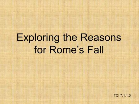 Exploring the Reasons for Rome’s Fall TCI 7.1.1.3.