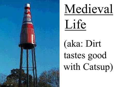 (aka: Dirt tastes good with Catsup)