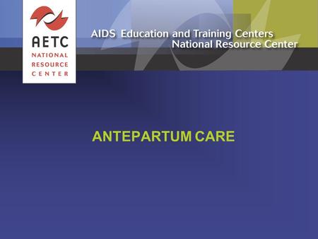 ANTEPARTUM CARE. Pregnant Women Who Are ARV Naive (1)  Pregnant women with HIV infection should receive standard clinical, immunologic, and virologic.