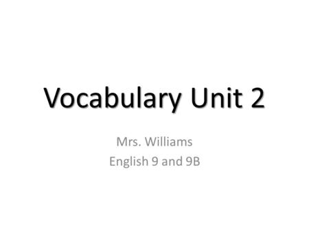 Vocabulary Unit 2 Mrs. Williams English 9 and 9B.