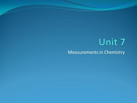 Measurements in Chemistry. The Standard Units Scientists have agreed on a set of international standard units for comparing all our measurements called.