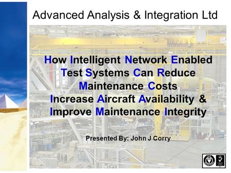 Advanced Analysis & Integration Ltd How Intelligent Network Enabled Test Systems Can Reduce Maintenance Costs Increase Aircraft Availability & Improve.