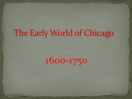 1600-1750. Marshy area know to natives as “The wild- garlic place” First people to the area came from land bridge made of ice from Siberia and Mongolia.