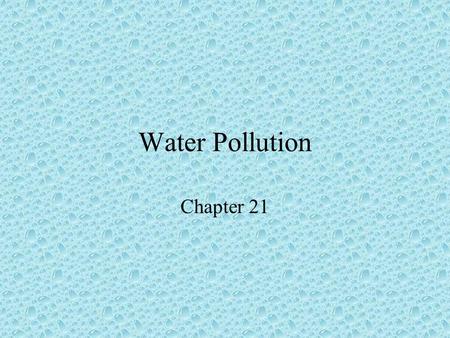 Water Pollution Chapter 21. Major water pollutants Infectious agents –Bacteria, viruses, protozoa, parasites Source – human and animal waste Effect -